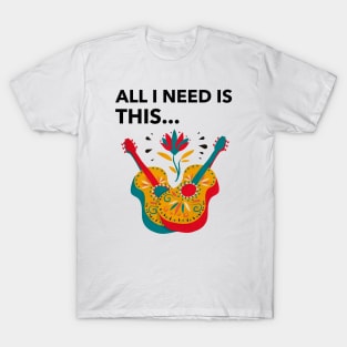 All I Need Is Guitar T-Shirt